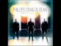 Phillips, Craig & Dean - I Choose To Believe ...