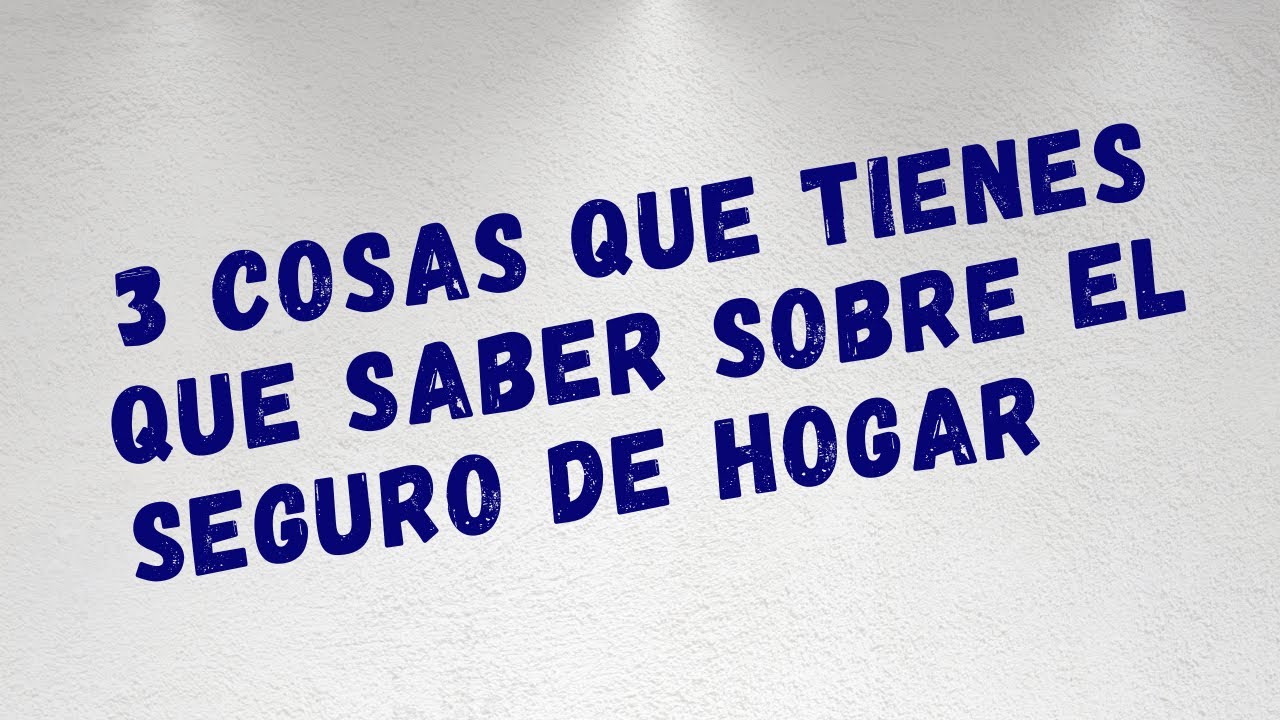 Watch 3 cosas que tienes que saber sobre el seguro de hogar Now 3 cosas que tienes que saber sobre el seguro de hogar