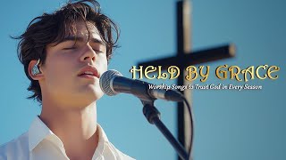 Held by Grace – Worship Songs to Trust God in Every Season