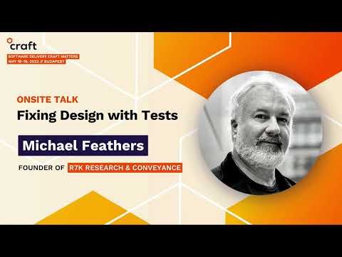 Fixing Design with Tests - Michael Feathers, R7K Research & Conveyance | Craft Conference, 2023