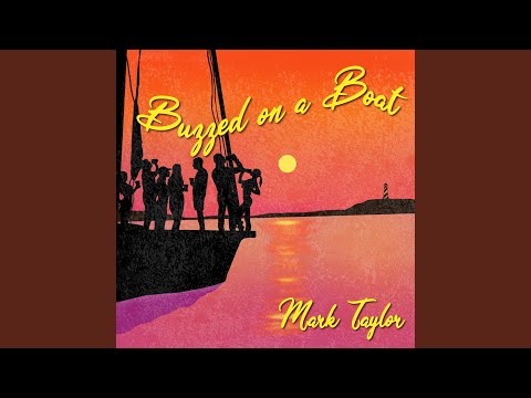Buzzed On A Boat - Mark Taylor