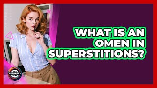 What Is An Omen In Superstitions? - The Everyday Why