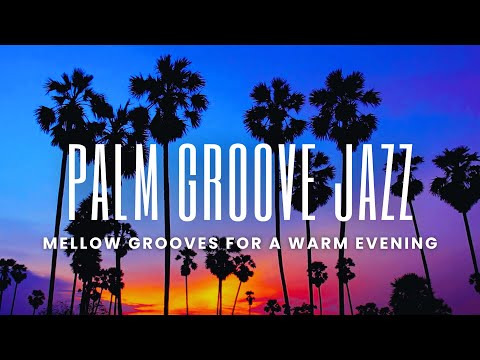 Palm Grove Sunset Jazz | Mellow Grooves for a Warm Evening Mix