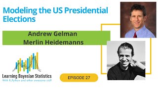 #27 Modeling the US Presidential Elections, with Andrew Gelman & Merlin Heidemanns