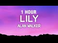 [1 HOUR] Alan Walker - Lily (Lyrics) ft. K391, Emelie Hollow