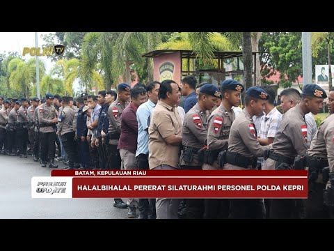 PRESISI UPDATE: PERERAT SILATURAHMI POLDA KEPRI GELAR HALAL BIHALAL 08/04/25 (16.00)
