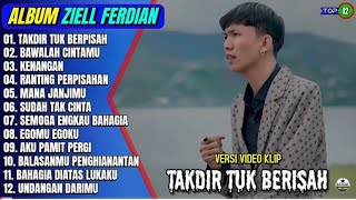 Download lagu Ziell ferdian full album || TAkDIR  TUK BERPISAH -BAWALAH CINTAMU-POP MELAYU  - TERBARU ON Trending mp3