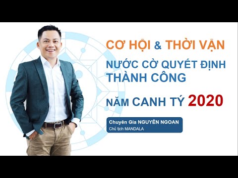 CƠ HỘI & THỜI VẬN & BƯỚC ĐI THÀNH CÔNG CHO NĂM CANH TÝ 2020 - NGUYỄN NGOAN