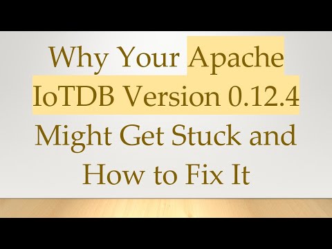 Why Your Apache IoTDB Version 0.12.4 Might Get Stuck and How to Fix It