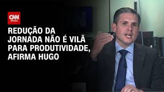 Vídeo: Hugo: Redução da jornada não é vilã para produtividade | BASTIDORES CNN