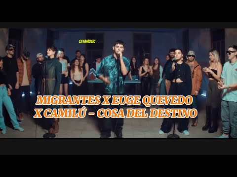 MIGRANTES X EUGE QUEVEDO X CAMILÚ - COSA DEL DESTINO (letra)