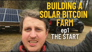 Building a Solar Bitcoin Farm ep1 The Start