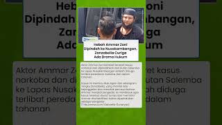 Heboh Ammar Zoni Dipindah ke Nusakambangan, Zanzabella Curiga Ada Drama Hukum