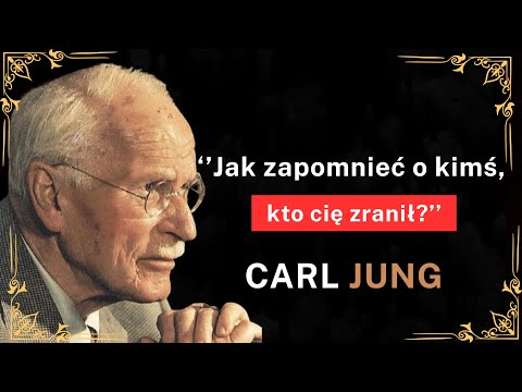 Jak zapomnieć o kimś, kto cię zranił? - Carl Jung