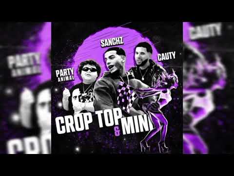 Sanchz, Cauty, JerePartyAnimal - Croptop Y Mini