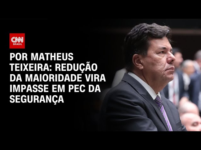 Redução da maioridade gera impasse em PEC da Segurança | BASTIDORES CNN