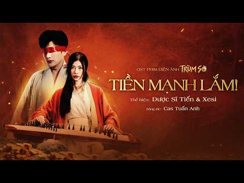 TIỀN MẠNH LẮM! - Dược Sĩ Tiến x Xesi | Official MV | OST Phim điện ảnh TRÙM SÒ