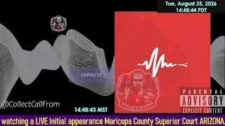 Initial appearance Maricopa County Superior Court ARIZONA 08/25/2026 PM Stream