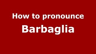 How to pronounce Barbaglia