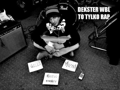 Dekster WBL - To Tylko Rap [ HD ]