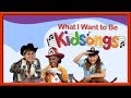 Kidsongs WHAT I WANT TO BE