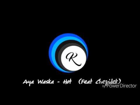 Aya Waska - Hot (Feat Chezidek)
