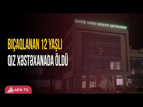 ŞƏMKİRDƏ DƏHŞƏT: 12 yaşlı qız BIÇAQLANARAQ ÖLDÜRÜLDÜ | APA TV