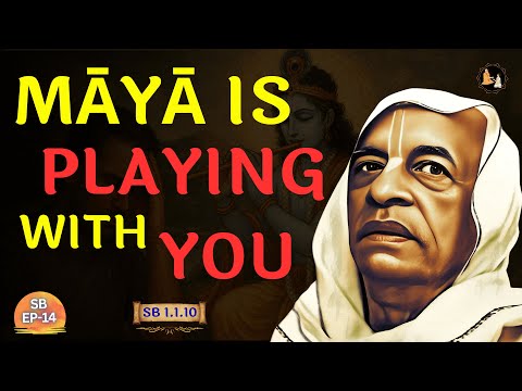 Māyā Is Playing With You — Śrīla Prabhupāda Explains | SB 1.1.10 | EP-14