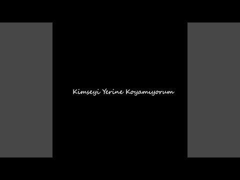 Kimseyi Yerine Koyamıyorum