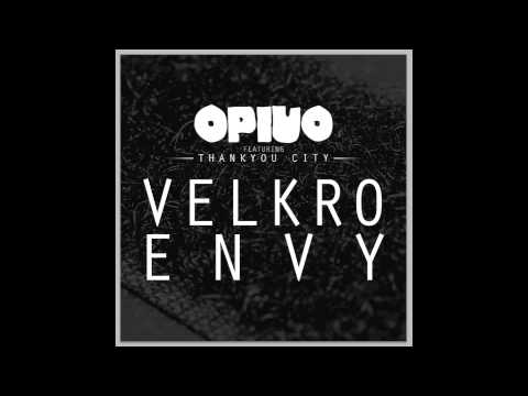 Opiuo - Velkro Envy feat. Thankyou City
