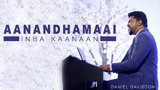 Aanandhamaai Inba Kaanaan - Daniel Davidson feat K