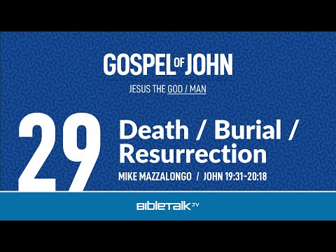 Death / Burial / Resurrection (John 19:31-20:18) – Mike Mazzalongo | BibleTalk.tv