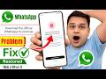 Download The Official WhatsApp To Continue Problem How To Fix Official WhatsApp Download Error