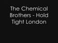 Chemical Brothers - Hold Tight London