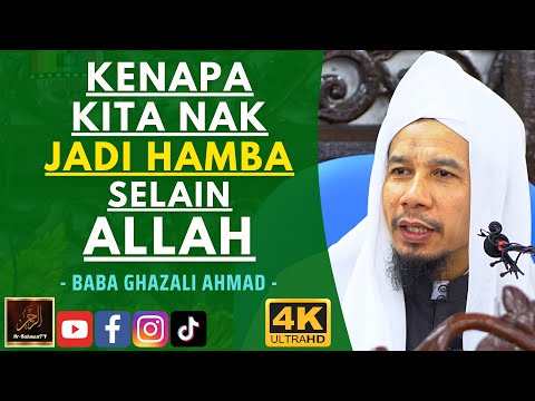 Baba Ghazali Ahmad - KENAPA KITA NAK JADI HAMBA SELAIN ALLAH