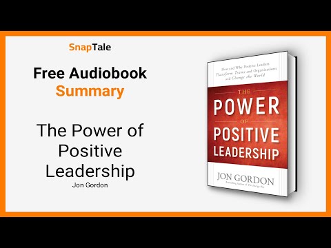The Power of Positive Leadership by Jon Gordon: 9 Minute Summary