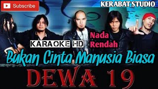 Download lagu BUKAN CINTA MANUSIA BIASA DEWA 19 KARAOKE HD NADA RENDAH | kerabat studio official mp3