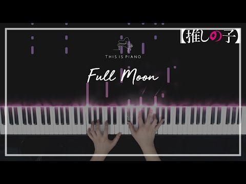 推しの子 OST - Full Moon...! 楽譜 by THIS IS PIANO