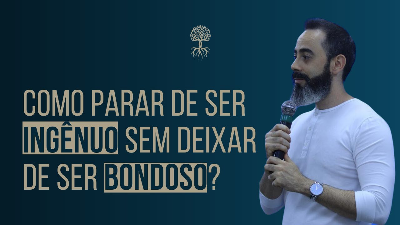 Sou INGÊNUO: como MUDAR sem deixar de ser BONDOSO?