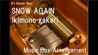 SNOW AGAIN/Ikimono-gakari [Music Box]