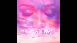 Believe in Me - Michelle Williams (Audio)