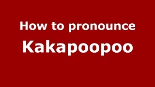 How to pronounce Kakapoopoo