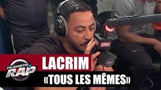 Lacrim &quot;Tous les mêmes&quot; #PlanèteRap
