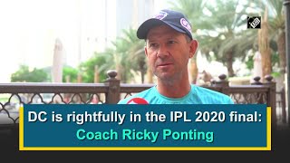 DC is rightfully in the IPL 2020 final: Coach Ricky Ponting