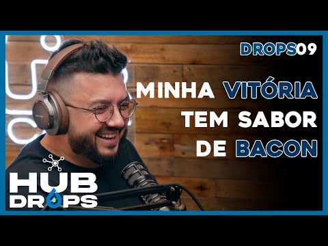 Minha vitória tem sabor de bacon I HUB DROPS  - EP 09