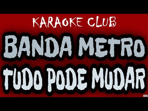 METRÔ - TUDO PODE MUDAR ( KARAOKÊ )