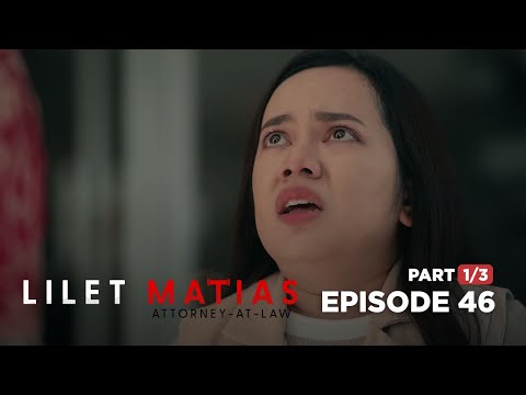 Lilet Matias, Attorney-At-Law: The defeated lawyer begs for mercy! (Full Episode 46 – Part 1/3)