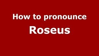 How to pronounce Roseus