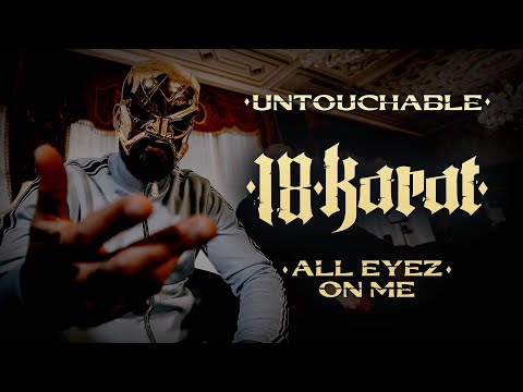 18 KARAT - UNTOUCHABLE // ALL EYEZ ON ME [official Video]