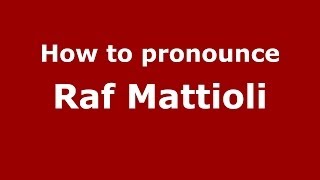 How to pronounce Raf Mattioli